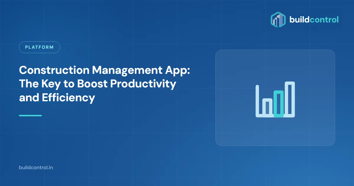 Construction Management App: The Key to Boost Productivity and Efficiency