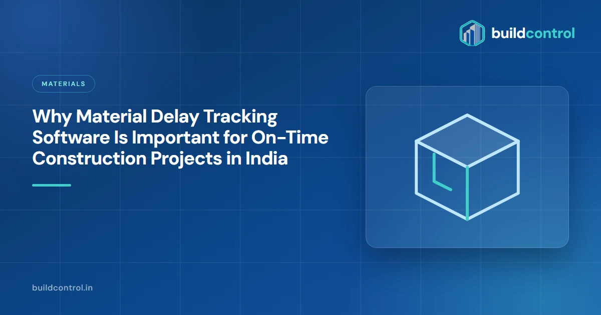 Why Material Delay Tracking Software Is Important for On-Time Construction Projects in India