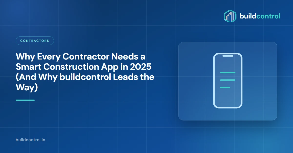 Why Every Contractor Needs a Smart Construction App in 2025 (And Why buildcontrol Leads the Way)