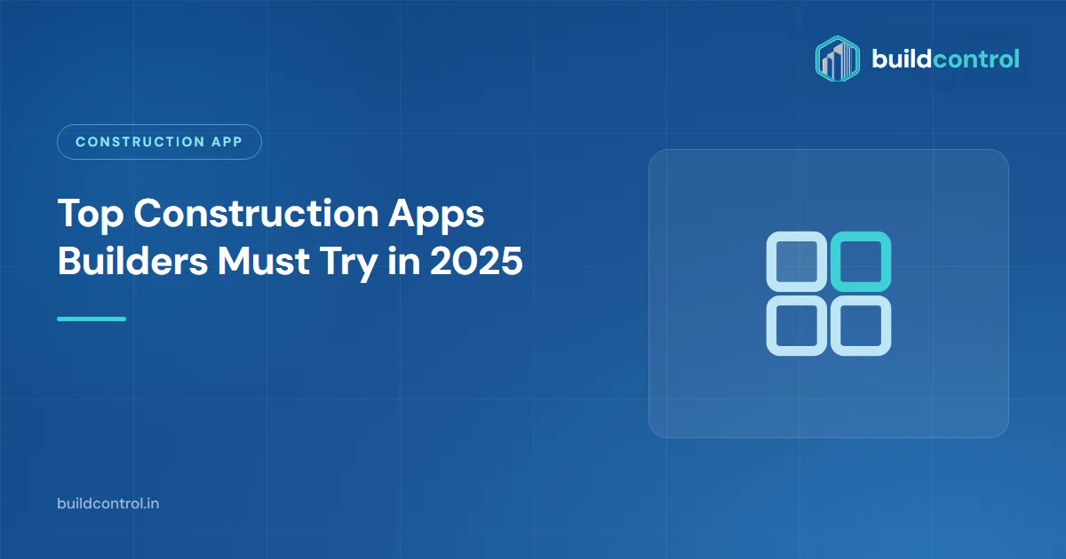 Top Construction Apps Builders Must Try in 2025