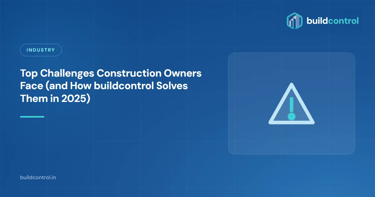 Top Challenges Construction Owners Face (and How buildcontrol Solves Them in 2025)